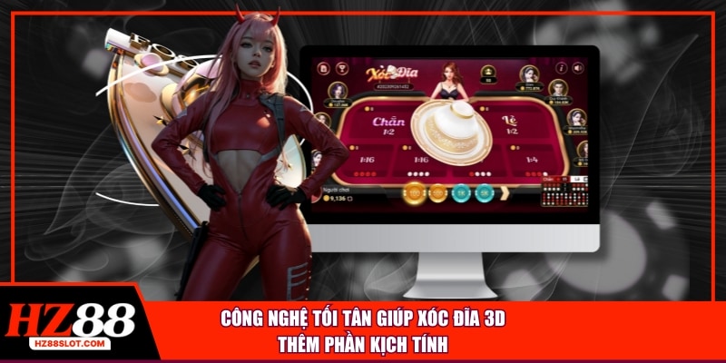 Công nghệ tối tân giúp xóc đĩa 3D thêm phần kịch tính