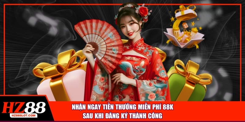 Nhận ngay tiền thưởng miễn phí 88k sau khi đăng ký thành công