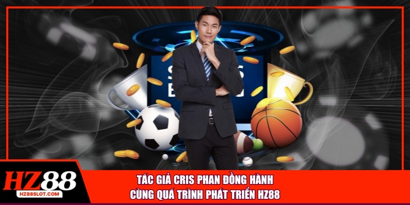 Tác giả Cris Phan đồng hành cùng quá trình phát triển HZ88